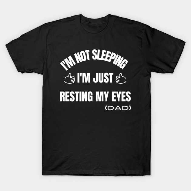 I'm Not Sleeping I'm Just Resting My Eyes T-Shirt by Hunter_c4 "Click here to uncover more designs"